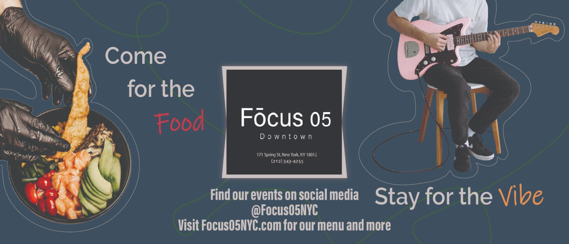 Focus 05 Subway Ad alternate bowl of food being plated by gloved hands and man playing guitar over blue background "Come for the food stay for the vibe Find our events on social media @focus05nyc Visit Focus05NYC.com for our menu and more"